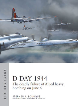 D-Day 1944: The Deadly Failure of Allied Heavy Bombing on June 6 (Osprey Air Campaign 28)