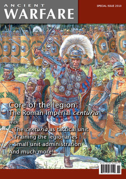 Core of the Legion: The Roman Imperial Centuria (Ancient Warfare Special Issue 2010)