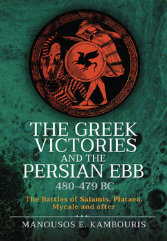 The Greek Victories and the Persian EBB 480-479 BC: The Battles of Salamis, Plataea, Mycale and after