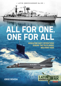 All for One, One for All: Argentine Navy Operations during the Falklands/Malvinas War (Latin America@War Series 23)