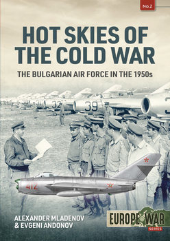 Hot Skies of the Cold War: The Bulgarian Air Force in the 1950s  (Europe@War Series №2)