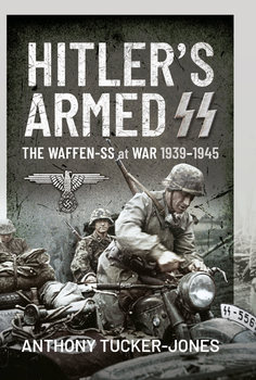 Hitlers Armed SS: The Waffen-SS at War 1939-1945