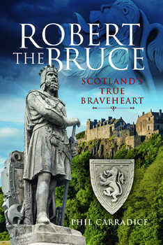 Robert the Bruce: Scotlands True Braveheart