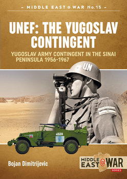 UNEF: The Yugoslav Contingent: Yugoslav Army Contingent in the Sinai Peninsula 1956-1967 (Middle East @War Series 25)