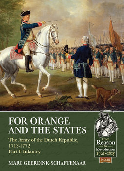 For Orange and the States: The Army of the Dutch Republic 1713-1772 Part I: Infantry (From Reason to Revolution 1721-1815 №15)