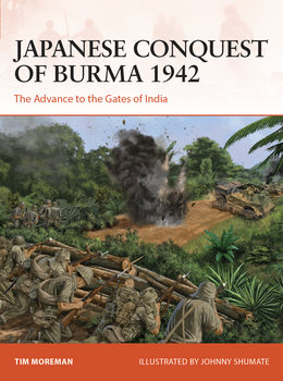 Japanese Conquest of Burma 1942: The Advance to the Gates of India (Osprey Campaign 384)