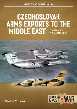 Czechoslovak Arms Exports to the Middle East Volume 2: Syria 1948-1989 (Middle East @War Series 44)