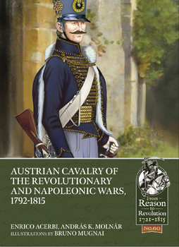 Austrian Cavalry of the Revolutionary and Napoleonic Wars, 1792-1815 (From Reason to Revolution 1721-1815 №60)