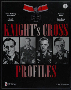 Knights Cross Profiles Volume 1: Heinz-Wolfgang Schnaufer, Rudolf Winnerl, Hermann Graf, Hans-Georg Schierholz