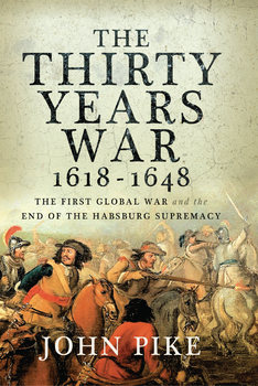 The Thirty Years War 1618-1648: The First Global War and the end of Habsburg Supremacy