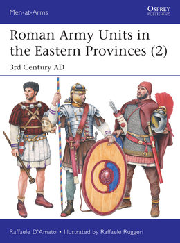 Roman Army Units in the Eastern Provinces (2): 3rd Century AD (Osprey Men-at-Arms 547)