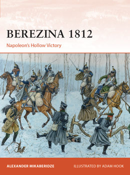 Berezina 1812: Napoleons Hollow Victory (Osprey Campaign 383)
