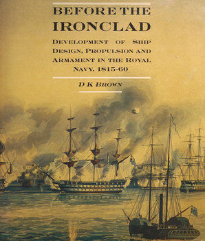 Before the Ironclad: Development of Ship Design, Propulsion and Armament in the Royal Navy 1815-1860