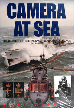 Camera at Sea: The History of the Royal Naval Photographic Branch 1919-1998