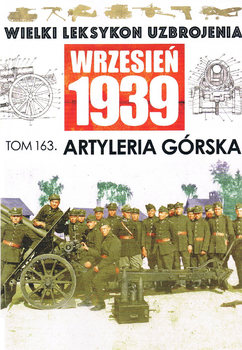 Artyleria Gуrska (Wielki Leksykon Uzbrojenia: Wrzesien 1939 Tom 163)