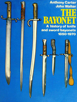 The Bayonet: A History of Knife and Sword Bayonets 1850-1970