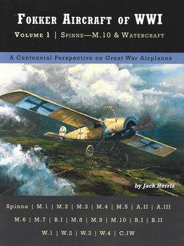 Fokker Aircraft of WWI Volume 1: Spinne - M.10 & Watercraft (Great War Aviation Centennial Series 51)