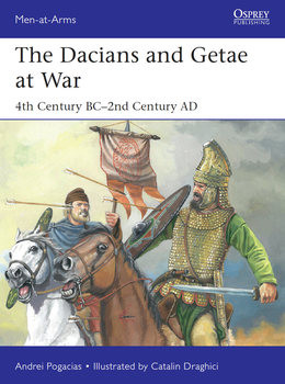 The Dacians and Getae at War: 4th Century BC-2nd Century AD (Osprey Men-at-Arms 549)