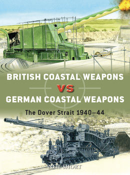 British Coastal Weapons vs German Coastal Weapons: The Dover Strait 1940-1944 (Osprey Duel 125)