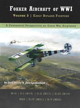 Fokker Aircraft of WWI Volume 3: Early Biplane Fighter (Great War Aviation Centennial Series №53)