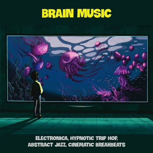 Brain Music (Electronica, Hypnotic Trip Hop, Abstract Jazz, Cinematic Breakbeats) (2022)