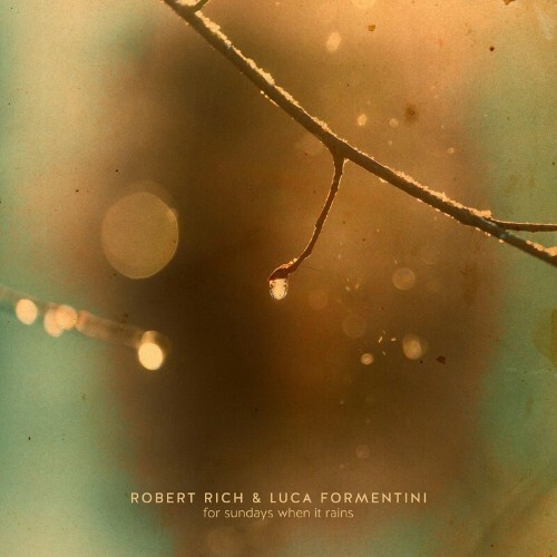 Robert Rich & Luca Formentini - For Sundays When It Rains (2022)