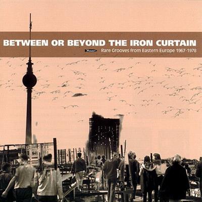 VA - Between or Beyond the Iron Curtain: Rare Grooves from Eastern Europe 1967-1978  (2001)