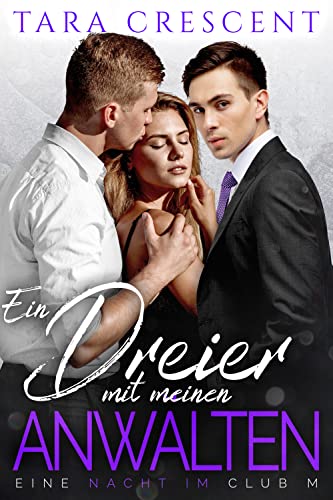 Tara Crescent  -  Ein Dreier mit meinen Anw&auml;lten
