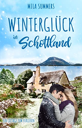 Mila Summers  -  Wintergl&uuml;ck in Schottland (Ein Cottage zum Verlieben 3)
