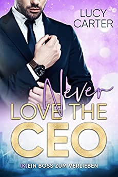 Lucy Carter  -  Never love the Ceo: (K)Ein Boss zum Verlieben (Never - Lovestories 2)