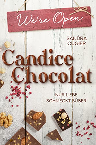 Sandra Cugier  -  Candice Chocolat: Nur Liebe schmeckt s&uuml;&szlig;er (Candice - Chocolat - Reihe 1)