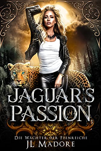 Jl Madore  -  Jaguars Passion: Ein paranormaler Liebesroman (Die W&auml;chter der Feenreiche 5)