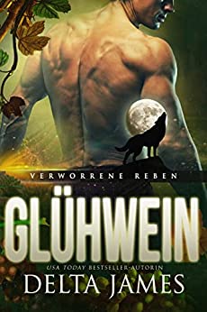 Delta James  -  Gl&uuml;hwein: Ein paranormaler Liebesroman im (Verworrene - Reben 6)