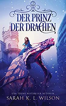 Sarah K. L. Wilson  -  Der Prinz der Drachen (Die Drachenschule 2)