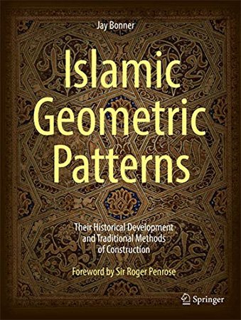 Islamic Geometric Patterns: Their Historical Development and Traditional Methods of Construction ...