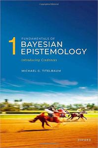 Fundamentals of Bayesian Epistemology: Volumes 1 and 2 (PDF)