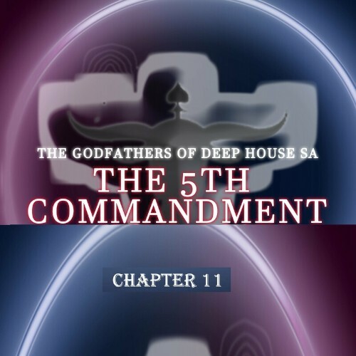 The Godfathers Of Deep House SA - The 5th Commandment Chapter 11 (2022)