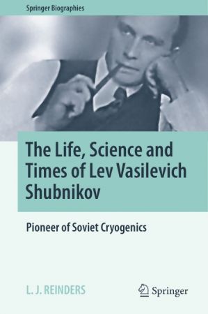 The Life, Science and Times of Lev Vasilevich Shubnikov: Pioneer of Soviet Cryogenics 1ed70eba9226836ae7da652c98264148