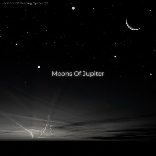 Science Of Sleeping & Spacecraft - Moons of Jupiter (2022)