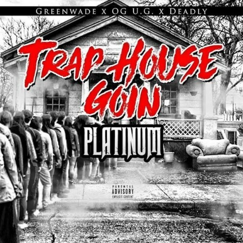 Greenwade x OG U.G. x Deadly - Trap House Goin' Platinum (2022)