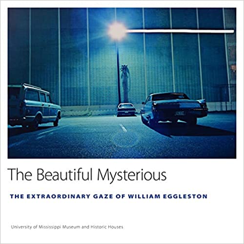 The Beautiful Mysterious: The Extraordinary Gaze of William EgglestonTrue EPUB