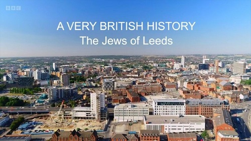 BBC - A Very British History The Jews of Leeds (2018)