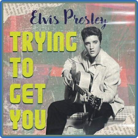 Elvis Presley - Trying to Get You (2022) FLAC