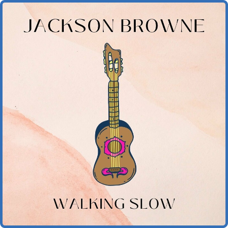 Jackson Browne - Walking Slow (2022) FLAC