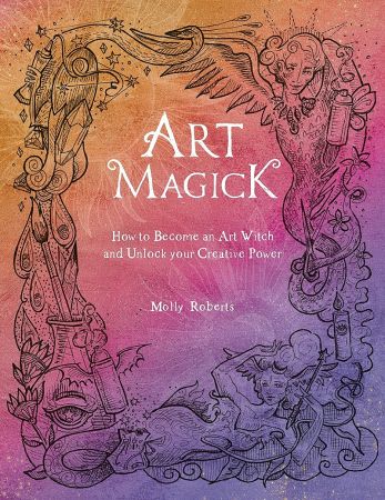 Art Magick: How to become an art witch and unlock your creative power 45d99c1bf0adfe7be46cf175928ac97a