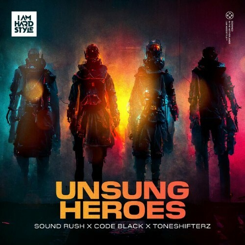 Sound Rush & Code Black & Toneshifterz - Unsung Heroes (2022)