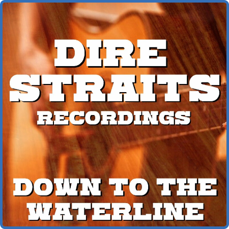 Dire Straits - Down To The Waterline Dire Straits Recordings (2022) FLAC