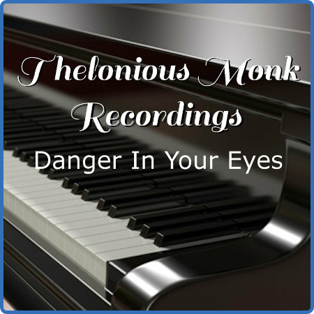 Thelonious Monk - Danger In Your Eyes Thelonious Monk Recordings (2022) FLAC