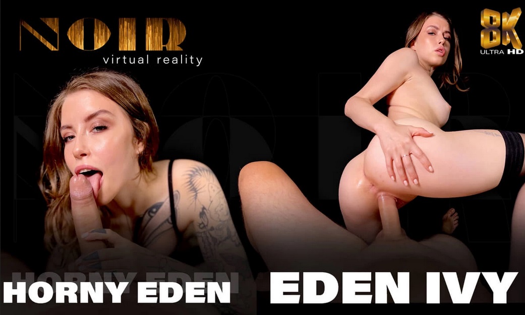 [SexLikeReal.com/Noir] Eden Ivy - Horny Eden [2022, VR, Virtual Reality, POV, Hardcore, 1on1, 180, Straight, Blowjob, Handjob, Titty Fuck, Cum in Mouth, Medium Tits, Natural Tits, Trimmed Pussy, Cowgirl, Reverse Cowgirl, English Language, Brunette, SideBy