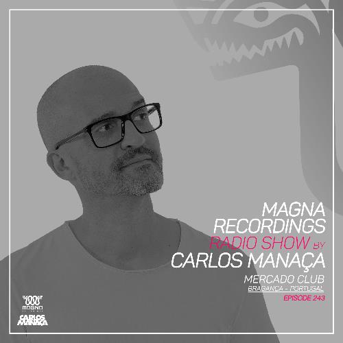 Carlos Manaça - Magna Recordings Radio Show 243 (2022-12-15)